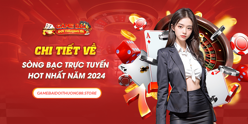 Chi Tiết Về Sòng Bạc Trực Tuyến Hot Nhất Năm 2024