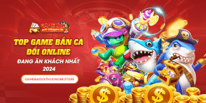 TOP Game Bắn Cá Đổi Online Đang Ăn Khách Nhất 2024