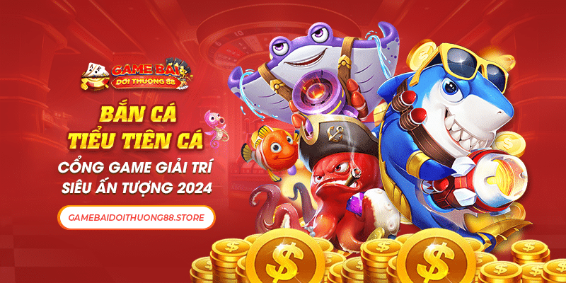 Bắn Cá Tiểu Tiên Cá Cổng Game Giải Trí Siêu Ấn Tượng 2024