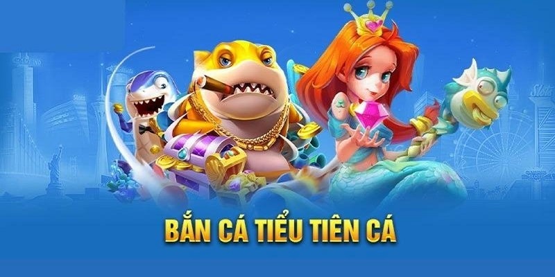 Giới thiệu về game bắn cá tiểu tiên cá là gì?